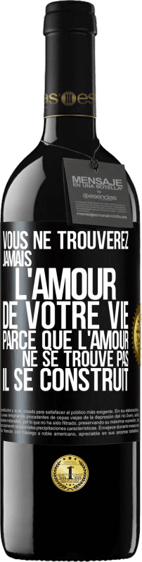 39,95 € | Vin rouge Édition RED MBE Réserve Vous ne trouverez jamais l'amour de votre vie. Parce que l'amour ne se trouve pas il se construit Étiquette Noire. Étiquette personnalisable Réserve 12 Mois Récolte 2015 Tempranillo