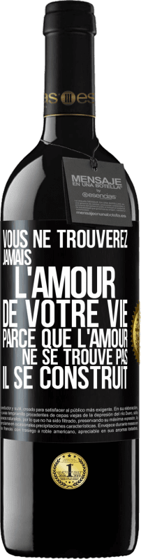 «Vous ne trouverez jamais l'amour de votre vie. Parce que l'amour ne se trouve pas il se construit» Édition RED MBE Réserve