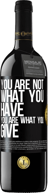 39,95 € Free Shipping | Red Wine RED Edition MBE Reserve You are not what you have. You are what you give Black Label. Customizable label Reserve 12 Months Harvest 2016 Tempranillo