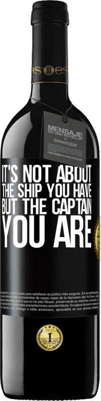 39,95 € | Red Wine RED Edition MBE Reserve It's not about the ship you have, but the captain you are Black Label. Customizable label Reserve 12 Months Harvest 2014 Tempranillo