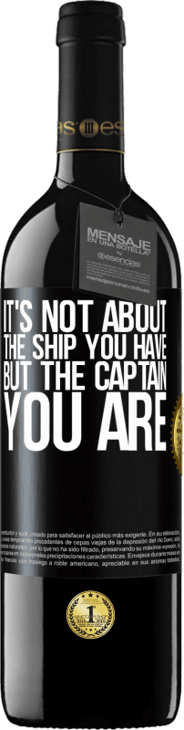 39,95 € Free Shipping | Red Wine RED Edition MBE Reserve It's not about the ship you have, but the captain you are Black Label. Customizable label Reserve 12 Months Harvest 2016 Tempranillo