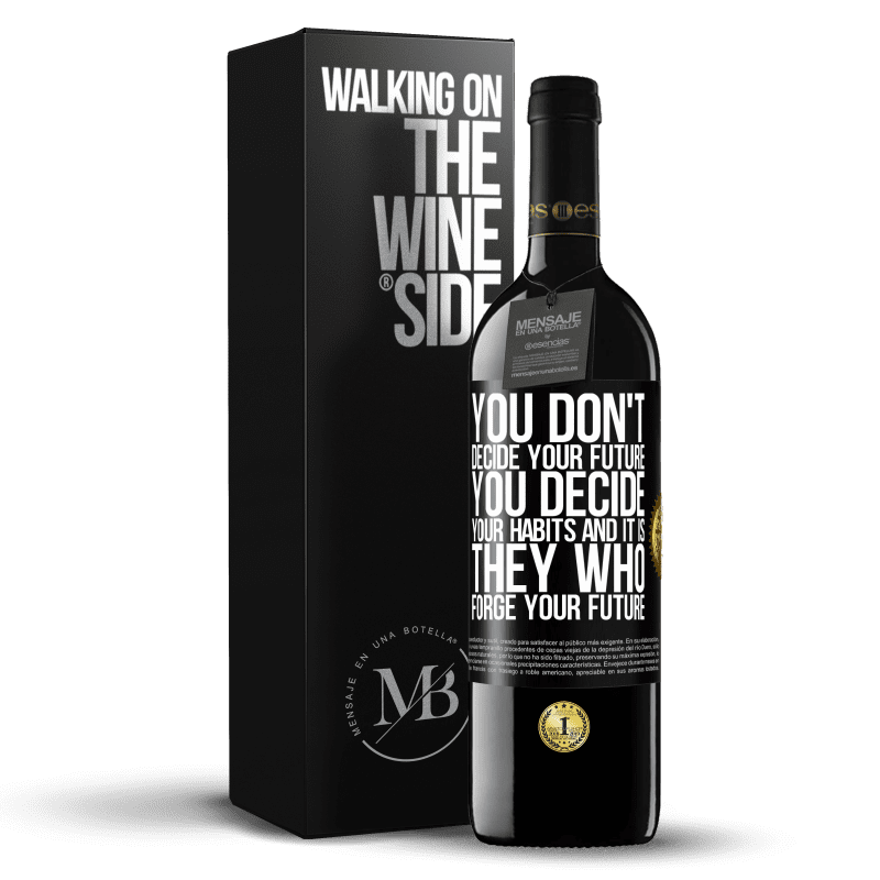 39,95 € Free Shipping | Red Wine RED Edition MBE Reserve You do not decide your future. You decide your habits, and it is they who forge your future Black Label. Customizable label Reserve 12 Months Harvest 2015 Tempranillo