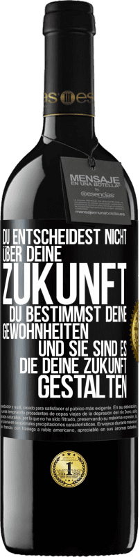 39,95 € | Rotwein RED Ausgabe MBE Reserve Du entscheidest nicht über deine Zukunft. Du bestimmst deine Gewohnheiten und sie sind es, die deine Zukunft gestalten Schwarzes Etikett. Anpassbares Etikett Reserve 12 Monate Ernte 2015 Tempranillo