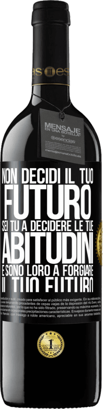 39,95 € | Vino rosso Edizione RED MBE Riserva Non decidi il tuo futuro. Sei tu a decidere le tue abitudini e sono loro a forgiare il tuo futuro Etichetta Nera. Etichetta personalizzabile Riserva 12 Mesi Raccogliere 2015 Tempranillo