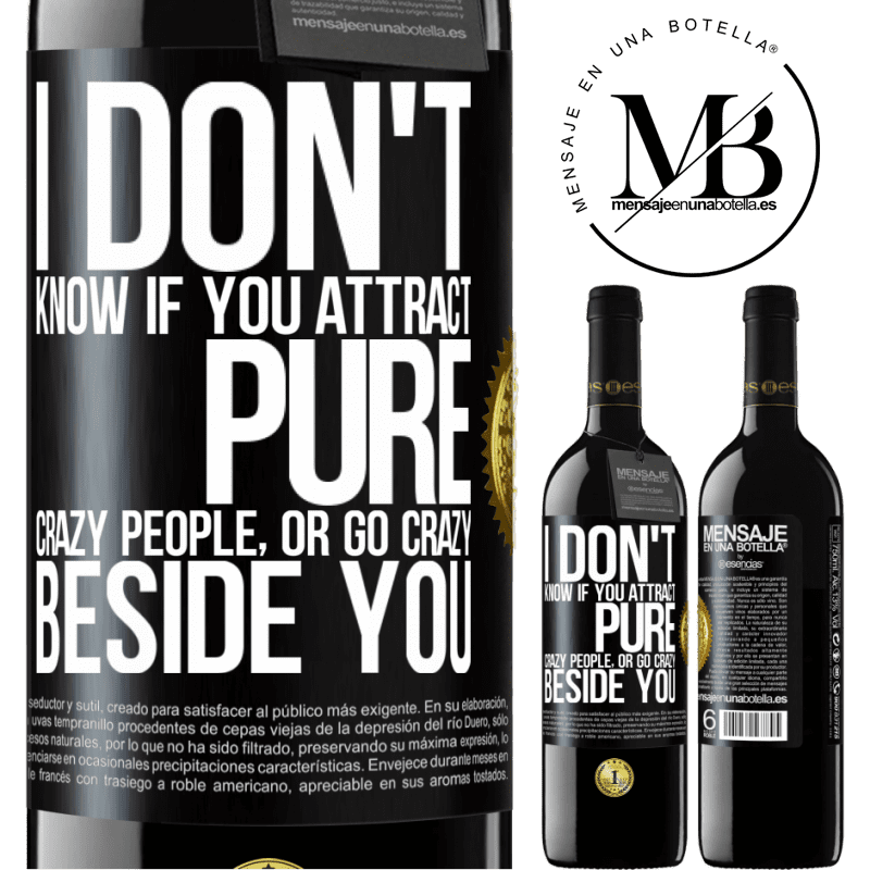 24,95 € Free Shipping | Red Wine RED Edition Crianza 6 Months I don't know if you attract pure crazy people, or go crazy beside you Black Label. Customizable label Aging in oak barrels 6 Months Harvest 2019 Tempranillo