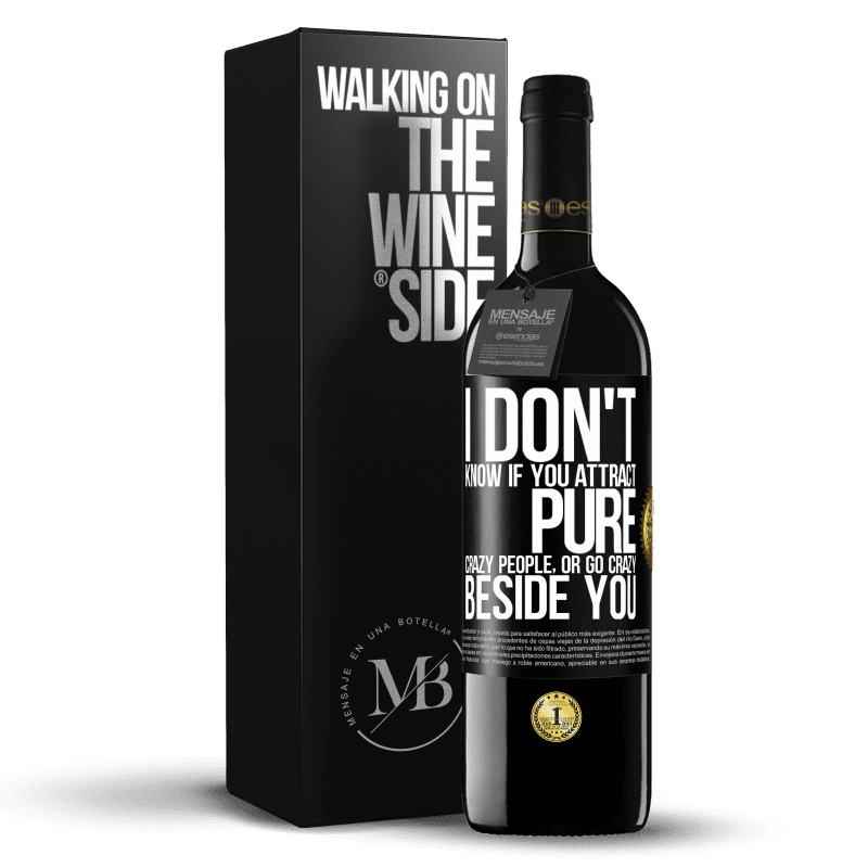 39,95 € Free Shipping | Red Wine RED Edition MBE Reserve I don't know if you attract pure crazy people, or go crazy beside you Black Label. Customizable label Reserve 12 Months Harvest 2014 Tempranillo