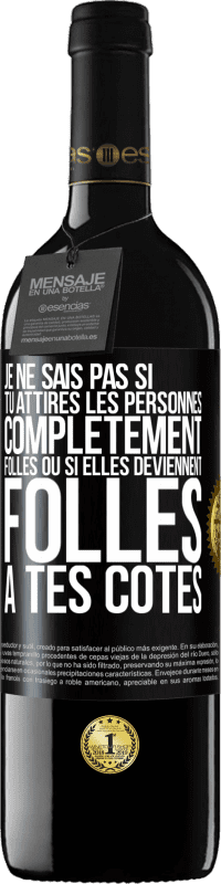 39,95 € Envoi gratuit | Vin rouge Édition RED MBE Réserve Je ne sais pas si tu attires les personnes complètement folles ou si elles deviennent folles à tes côtés Étiquette Noire. Étiquette personnalisable Réserve 12 Mois Récolte 2016 Tempranillo