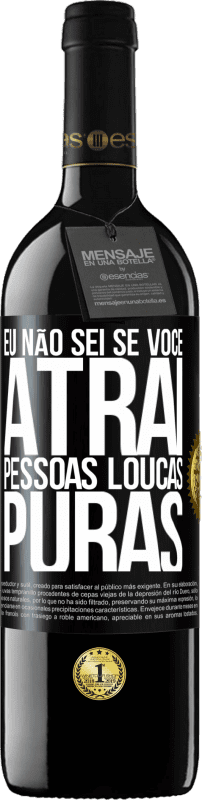 39,95 € | Vinho tinto Edição RED MBE Reserva Eu não sei se você atrai pessoas loucas puras, ou enlouquece ao seu lado Etiqueta Preta. Etiqueta personalizável Reserva 12 Meses Colheita 2015 Tempranillo