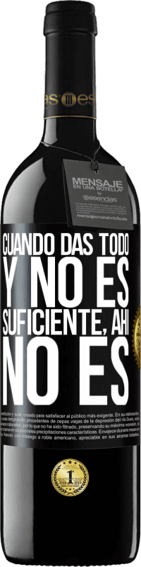 39,95 € Envío gratis | Vino Tinto Edición RED MBE Reserva Cuando das todo y no es suficiente, ahí no es Etiqueta Negra. Etiqueta personalizable Reserva 12 Meses Cosecha 2016 Tempranillo