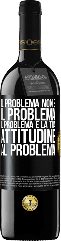 Spedizione Gratuita | Vino rosso Edizione RED MBE Riserva Il problema non è il problema. Il problema è la tua attitudine al problema Etichetta Nera. Etichetta personalizzabile Riserva 12 Mesi Raccogliere 2014 Tempranillo