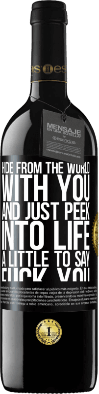 39,95 € | Red Wine RED Edition MBE Reserve Hide from the world with you and just peek into life a little to say fuck you Black Label. Customizable label Reserve 12 Months Harvest 2014 Tempranillo