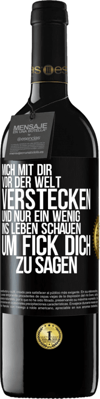 39,95 € | Rotwein RED Ausgabe MBE Reserve Mich mit dir vor der Welt verstecken, und nur ein wenig ins Leben schauen, um Fick dich zu sagen Schwarzes Etikett. Anpassbares Etikett Reserve 12 Monate Ernte 2015 Tempranillo