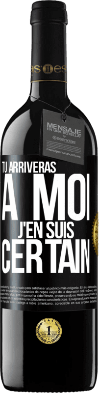 39,95 € | Vin rouge Édition RED MBE Réserve Tu arriveras à moi ... J'en suis certain Étiquette Noire. Étiquette personnalisable Réserve 12 Mois Récolte 2015 Tempranillo