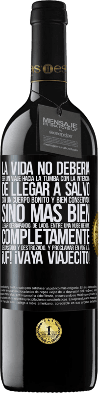 «La vida no debería ser un viaje hacia la tumba con la intención de llegar a salvo con un cuerpo bonito y bien conservado,» Edición RED MBE Reserva