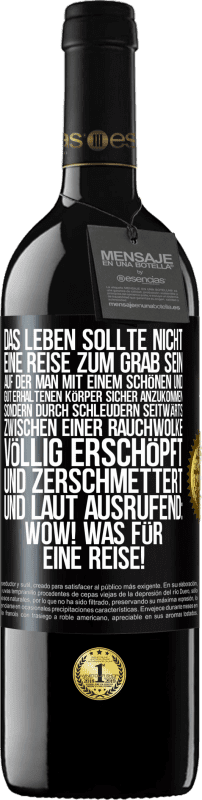 39,95 € | Rotwein RED Ausgabe MBE Reserve Das Leben sollte nicht eine Reise zum Grab sein, auf der man mit einem schönen und gut erhaltenen Körper sicher anzukommen, sond Schwarzes Etikett. Anpassbares Etikett Reserve 12 Monate Ernte 2015 Tempranillo