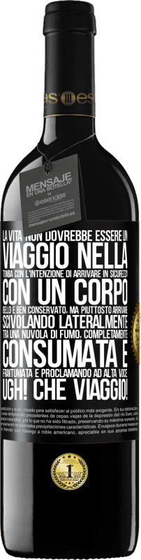 39,95 € | Vino rosso Edizione RED MBE Riserva La vita non dovrebbe essere un viaggio nella tomba con l'intenzione di arrivare in sicurezza con un corpo bello e ben Etichetta Nera. Etichetta personalizzabile Riserva 12 Mesi Raccogliere 2015 Tempranillo