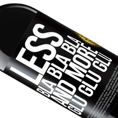 Unique & Personal Expressions. «Less Bla Bla Bla and more Glu Glu Glu» RED Edition MBE Reserve