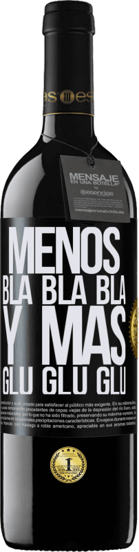 39,95 € | Vino Tinto Edición RED MBE Reserva Menos Bla Bla Bla y más Glu Glu Glu Etiqueta Negra. Etiqueta personalizable Reserva 12 Meses Cosecha 2014 Tempranillo