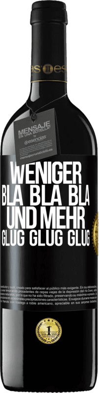 39,95 € | Rotwein RED Ausgabe MBE Reserve Weniger Bla Bla Bla, und mehr Glug Glug Glug Schwarzes Etikett. Anpassbares Etikett Reserve 12 Monate Ernte 2014 Tempranillo