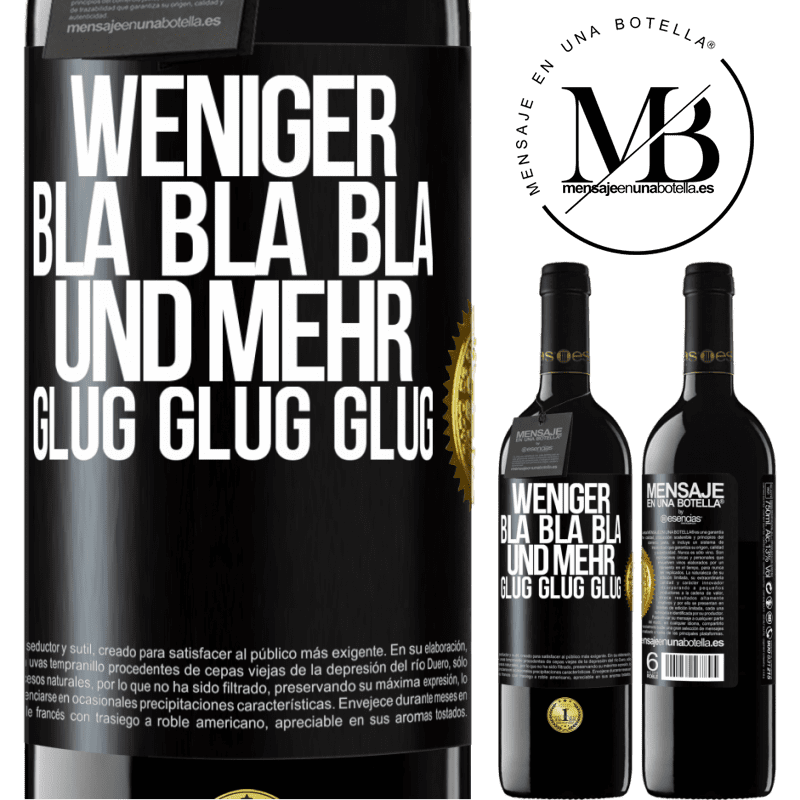 39,95 € Kostenloser Versand | Rotwein RED Ausgabe MBE Reserve Weniger Bla Bla Bla, und mehr Glug Glug Glug Schwarzes Etikett. Anpassbares Etikett Reserve 12 Monate Ernte 2015 Tempranillo