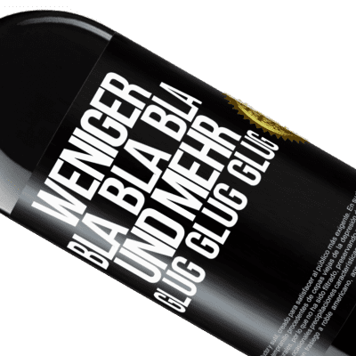 Einzigartige und Persönliche Ausdrücke. «Weniger Bla Bla Bla, und mehr Glug Glug Glug» RED Ausgabe MBE Reserve