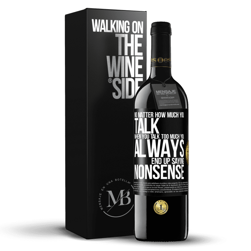 39,95 € Free Shipping | Red Wine RED Edition MBE Reserve No matter how much you talk, when you talk too much, you always end up saying nonsense Black Label. Customizable label Reserve 12 Months Harvest 2014 Tempranillo
