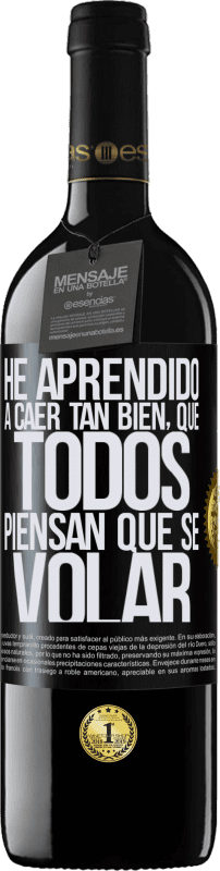 39,95 € Envío gratis | Vino Tinto Edición RED MBE Reserva He aprendido a caer tan bien, que todos piensan que sé volar Etiqueta Negra. Etiqueta personalizable Reserva 12 Meses Cosecha 2016 Tempranillo