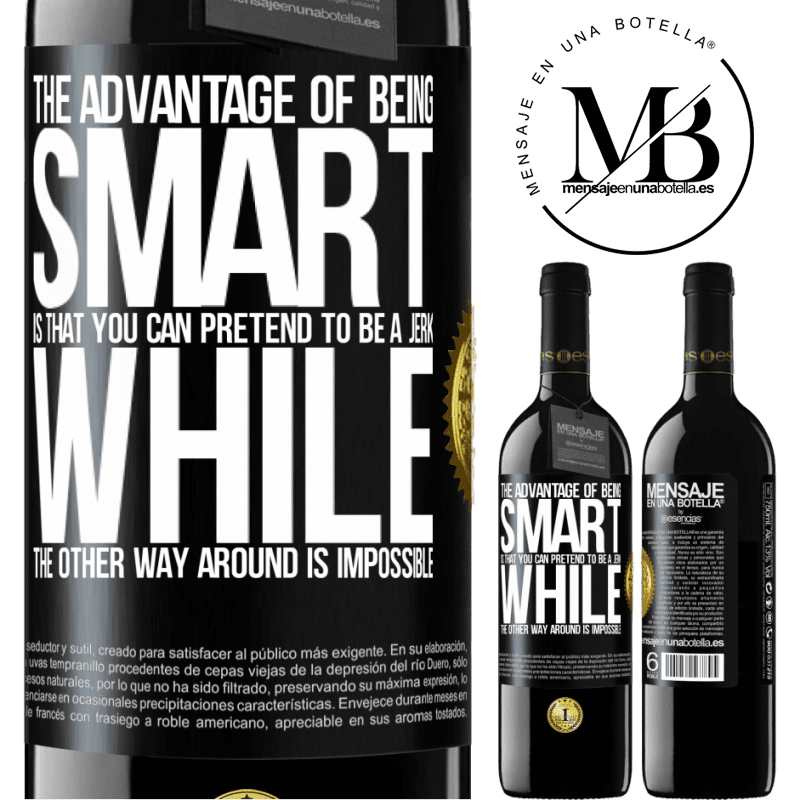 24,95 € Free Shipping | Red Wine RED Edition Crianza 6 Months The advantage of being smart is that you can pretend to be a jerk, while the other way around is impossible Black Label. Customizable label Aging in oak barrels 6 Months Harvest 2019 Tempranillo