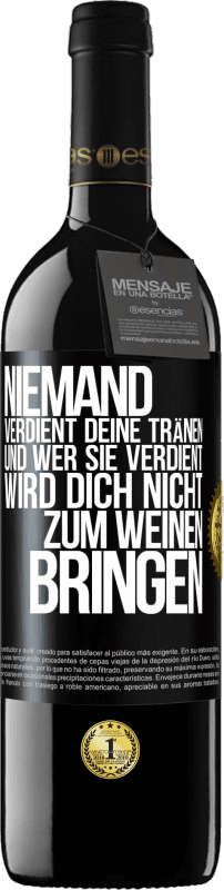 39,95 € | Rotwein RED Ausgabe MBE Reserve Niemand verdient deine Tränen, und wer sie verdient, wird dich nicht zum Weinen bringen Schwarzes Etikett. Anpassbares Etikett Reserve 12 Monate Ernte 2015 Tempranillo