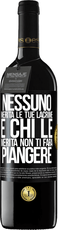 39,95 € | Vino rosso Edizione RED MBE Riserva Nessuno merita le tue lacrime e chi le merita non ti farà piangere Etichetta Nera. Etichetta personalizzabile Riserva 12 Mesi Raccogliere 2014 Tempranillo