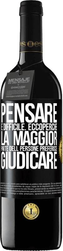 39,95 € | Vino rosso Edizione RED MBE Riserva Pensare è difficile. Ecco perché la maggior parte delle persone preferisce giudicare Etichetta Nera. Etichetta personalizzabile Riserva 12 Mesi Raccogliere 2015 Tempranillo