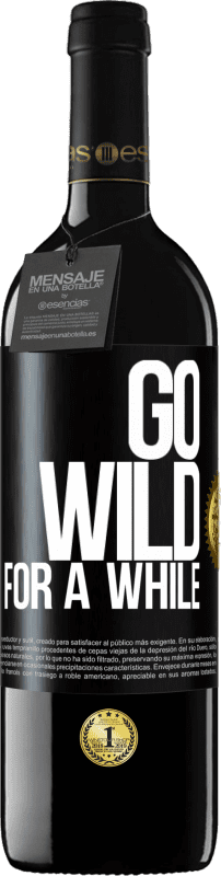 39,95 € | Vinho tinto Edição RED MBE Reserva Go wild for a while Etiqueta Preta. Etiqueta personalizável Reserva 12 Meses Colheita 2016 Tempranillo