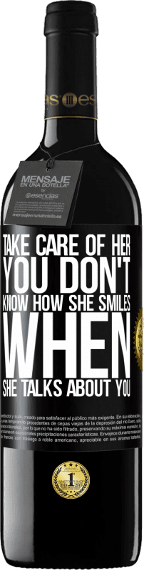 39,95 € | Red Wine RED Edition MBE Reserve Take care of her. You don't know how he smiles when he talks about you Black Label. Customizable label Reserve 12 Months Harvest 2014 Tempranillo