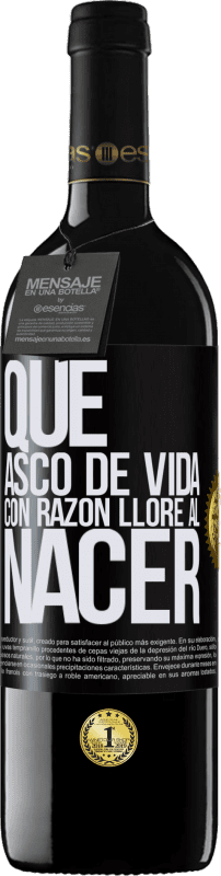 39,95 € | Vino Tinto Edición RED MBE Reserva Qué asco de vida, con razón lloré al nacer Etiqueta Negra. Etiqueta personalizable Reserva 12 Meses Cosecha 2014 Tempranillo