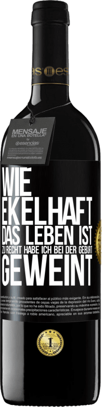 39,95 € Kostenloser Versand | Rotwein RED Ausgabe MBE Reserve Wie ekelhaft das Leben ist, zu Recht habe ich bei der Geburt geweint Schwarzes Etikett. Anpassbares Etikett Reserve 12 Monate Ernte 2015 Tempranillo