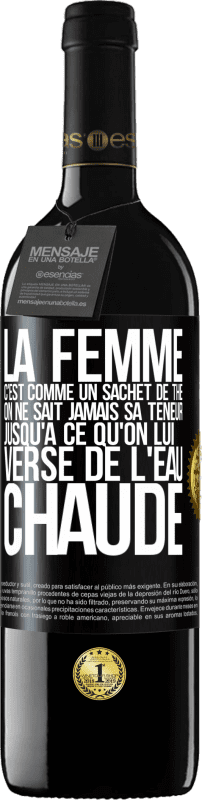 «La femme c'est comme un sachet de thé. On ne sait jamais sa teneur jusqu'à ce qu'on lui verse de l'eau chaude» Édition RED MBE Réserve