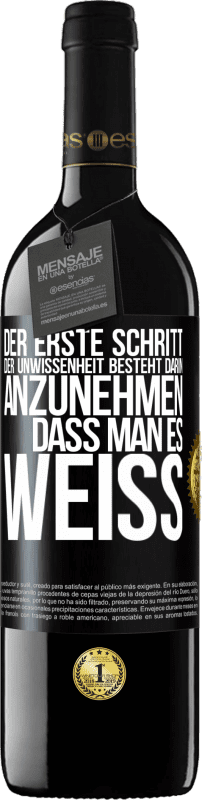 39,95 € Kostenloser Versand | Rotwein RED Ausgabe MBE Reserve Der erste Schritt der Unwissenheit besteht darin, anzunehmen, dass man es weiß Schwarzes Etikett. Anpassbares Etikett Reserve 12 Monate Ernte 2016 Tempranillo