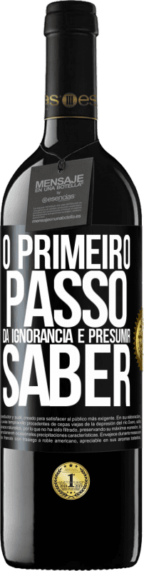 39,95 € | Vinho tinto Edição RED MBE Reserva O primeiro passo da ignorância é presumir saber Etiqueta Preta. Etiqueta personalizável Reserva 12 Meses Colheita 2015 Tempranillo