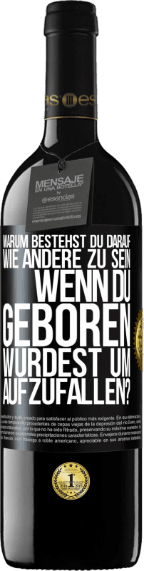 39,95 € | Rotwein RED Ausgabe MBE Reserve Warum bestehst du darauf, wie andere zu sein, wenn du geboren wurdest um aufzufallen? Schwarzes Etikett. Anpassbares Etikett Reserve 12 Monate Ernte 2015 Tempranillo