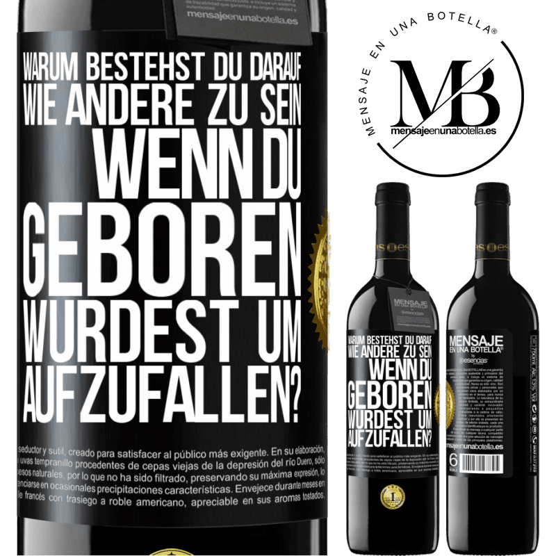39,95 € Kostenloser Versand | Rotwein RED Ausgabe MBE Reserve Warum bestehst du darauf, wie andere zu sein, wenn du geboren wurdest um aufzufallen? Schwarzes Etikett. Anpassbares Etikett Reserve 12 Monate Ernte 2016 Tempranillo