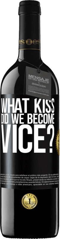 39,95 € | Red Wine RED Edition MBE Reserve what kiss did we become vice? Black Label. Customizable label Reserve 12 Months Harvest 2014 Tempranillo