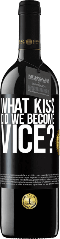 39,95 € | Red Wine RED Edition MBE Reserve what kiss did we become vice? Black Label. Customizable label Reserve 12 Months Harvest 2015 Tempranillo