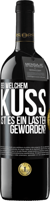 39,95 € | Rotwein RED Ausgabe MBE Reserve Bei welchem Kuss ist es ein Laster geworden? Schwarzes Etikett. Anpassbares Etikett Reserve 12 Monate Ernte 2015 Tempranillo