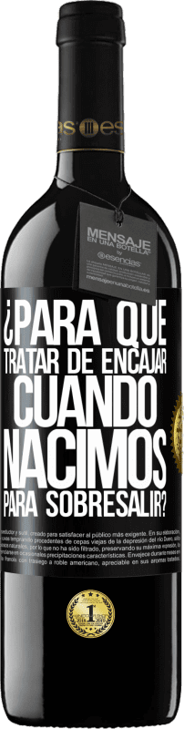 39,95 € | Vino Tinto Edición RED MBE Reserva ¿Para qué tratar de encajar cuando nacimos para sobresalir? Etiqueta Negra. Etiqueta personalizable Reserva 12 Meses Cosecha 2016 Tempranillo