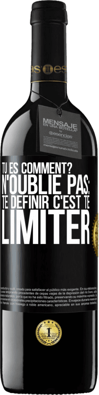 39,95 € | Vin rouge Édition RED MBE Réserve Tu es comment? N'oublie pas: te définir, c'est te limiter Étiquette Noire. Étiquette personnalisable Réserve 12 Mois Récolte 2015 Tempranillo