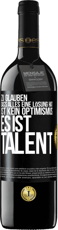 39,95 € | Rotwein RED Ausgabe MBE Reserve Zu glauben. dass alles eine Lösung hat ist kein Optimismus. Es ist Talent Schwarzes Etikett. Anpassbares Etikett Reserve 12 Monate Ernte 2014 Tempranillo