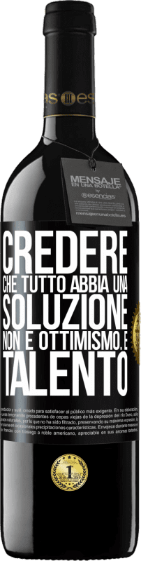 «Credere che tutto abbia una soluzione non è ottimismo. È talento» Edizione RED MBE Riserva