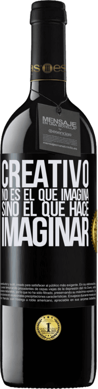 «Creativo no es el que imagina, sino el que hace imaginar» Edición RED MBE Reserva