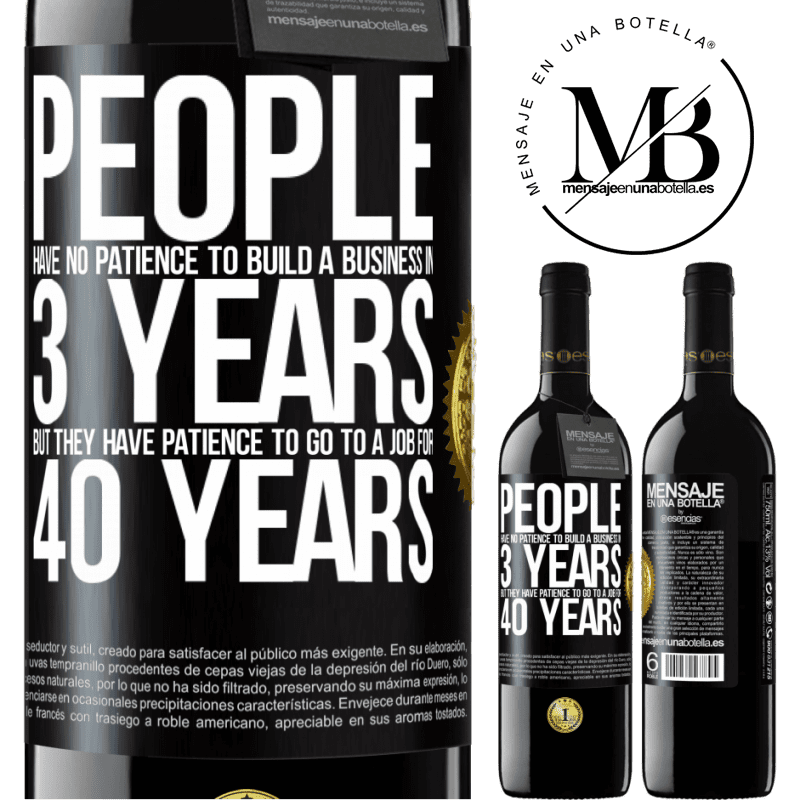 24,95 € Free Shipping | Red Wine RED Edition Crianza 6 Months People have no patience to build a business in 3 years. But he has patience to go to a job for 40 years Black Label. Customizable label Aging in oak barrels 6 Months Harvest 2019 Tempranillo