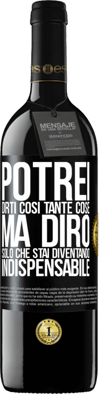 39,95 € | Vino rosso Edizione RED MBE Riserva Potrei dirti così tante cose, ma lo lasceremo quando diventerai indispensabile Etichetta Nera. Etichetta personalizzabile Riserva 12 Mesi Raccogliere 2014 Tempranillo